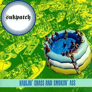 SUKPATCH/HAULIN' GRASS & SMOKIN ASS